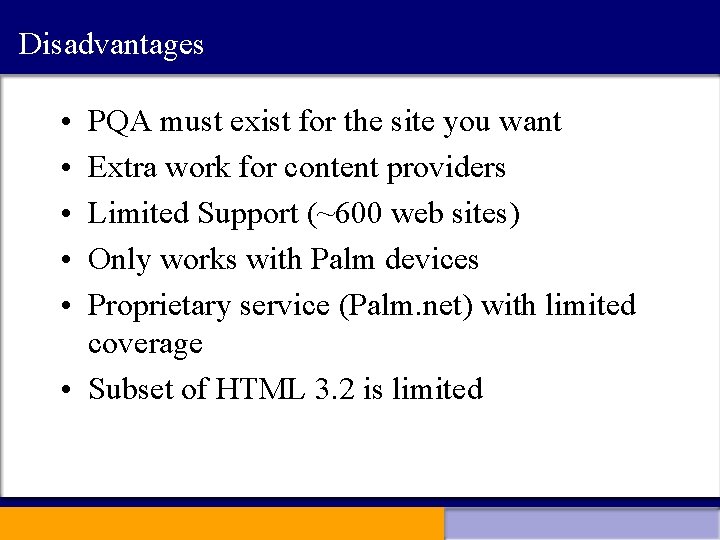 Disadvantages • • • PQA must exist for the site you want Extra work