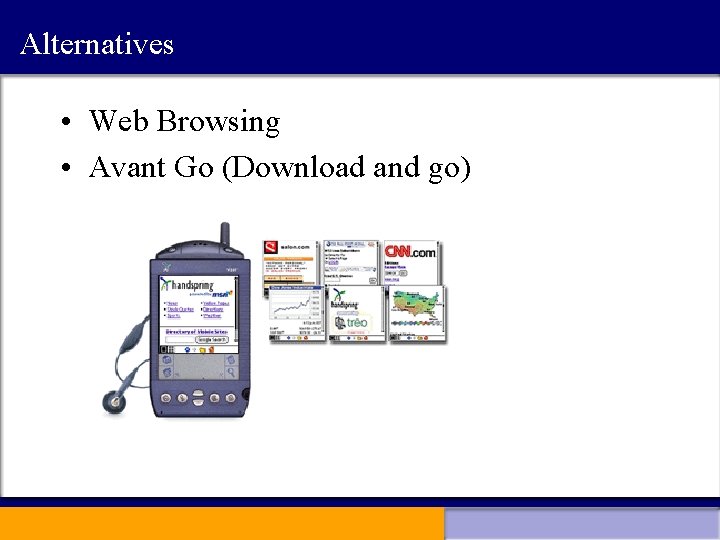 Alternatives • Web Browsing • Avant Go (Download and go) 