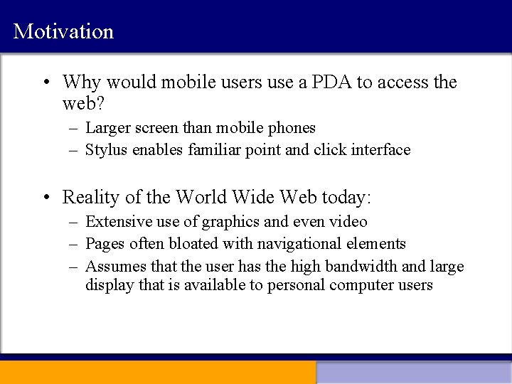 Motivation • Why would mobile users use a PDA to access the web? –