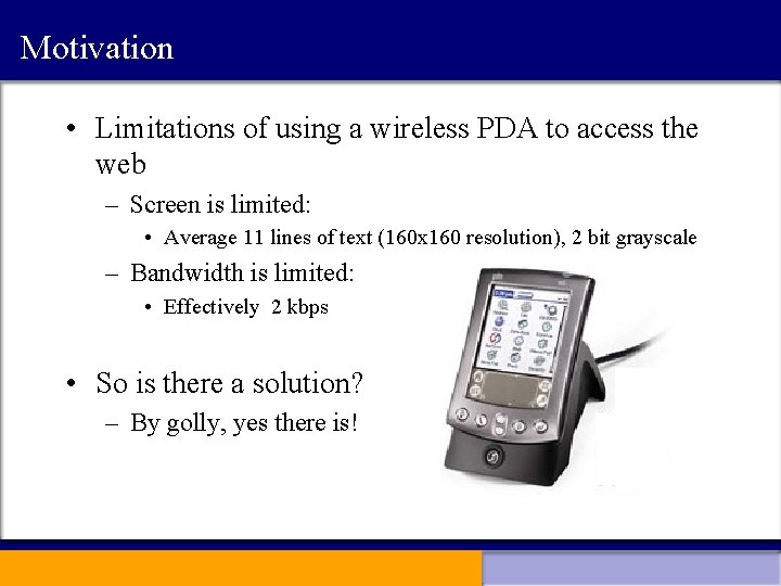 Motivation • Limitations of using a wireless PDA to access the web – Screen