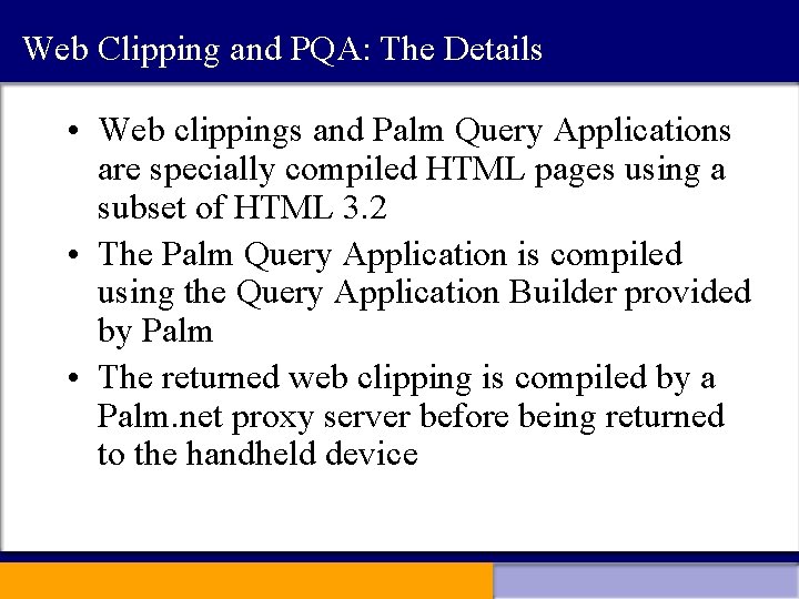 Web Clipping and PQA: The Details • Web clippings and Palm Query Applications are