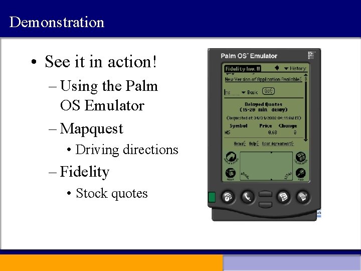 Demonstration • See it in action! – Using the Palm OS Emulator – Mapquest