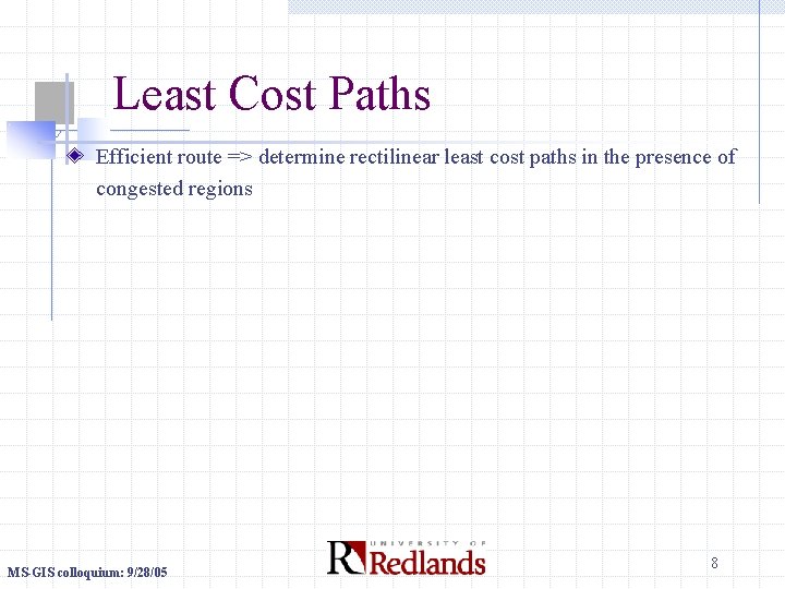Least Cost Paths Efficient route => determine rectilinear least cost paths in the presence