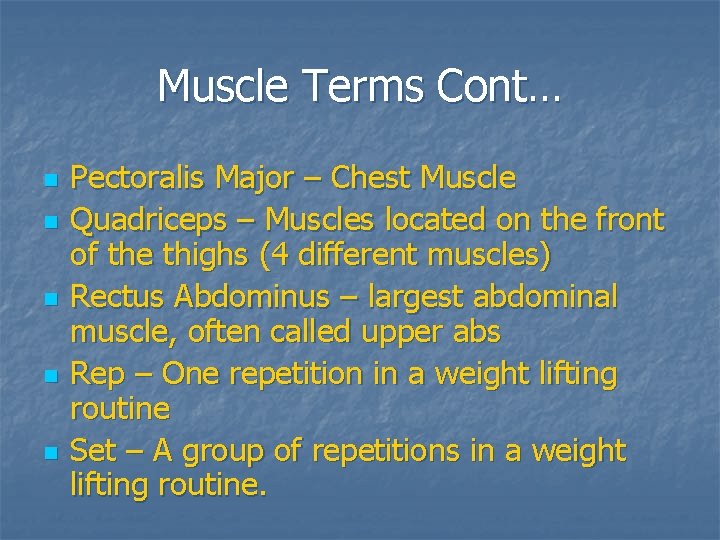 Muscle Terms Cont… n n n Pectoralis Major – Chest Muscle Quadriceps – Muscles