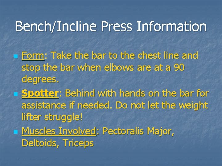 Bench/Incline Press Information n Form: Take the bar to the chest line and stop