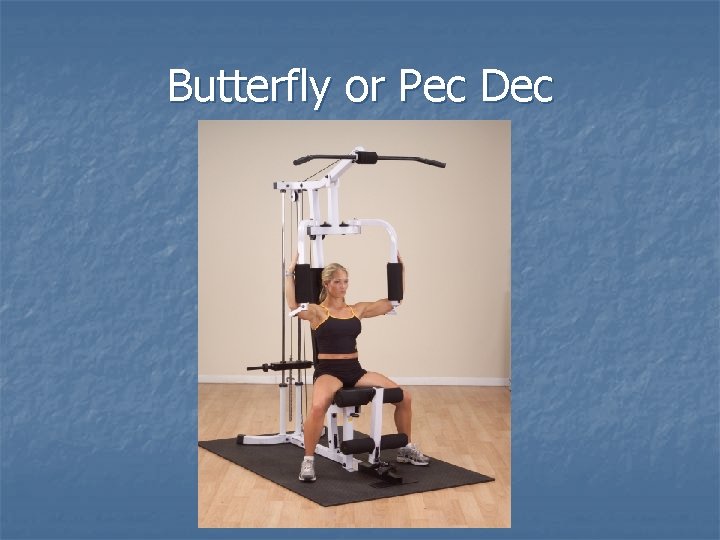 Butterfly or Pec Dec 