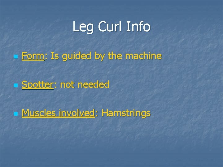 Leg Curl Info n Form: Is guided by the machine n Spotter: not needed