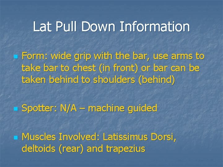 Lat Pull Down Information n Form: wide grip with the bar, use arms to