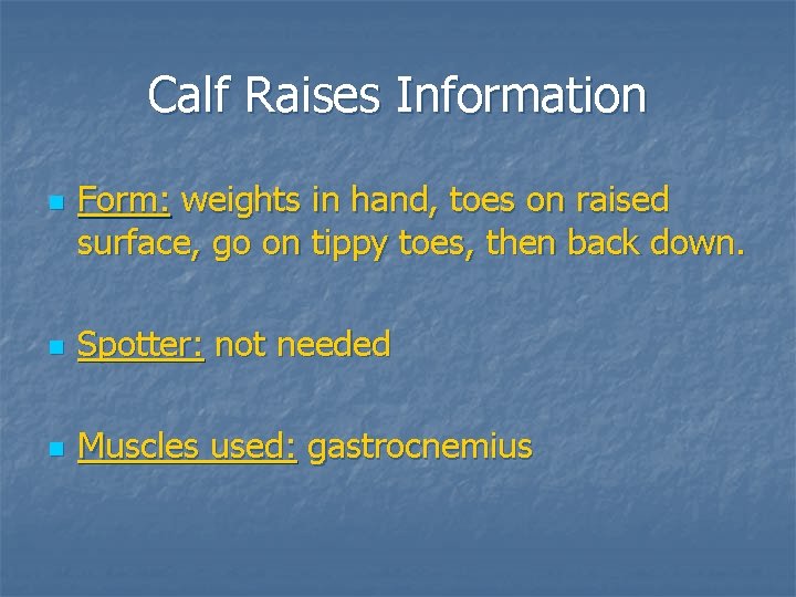 Calf Raises Information n Form: weights in hand, toes on raised surface, go on