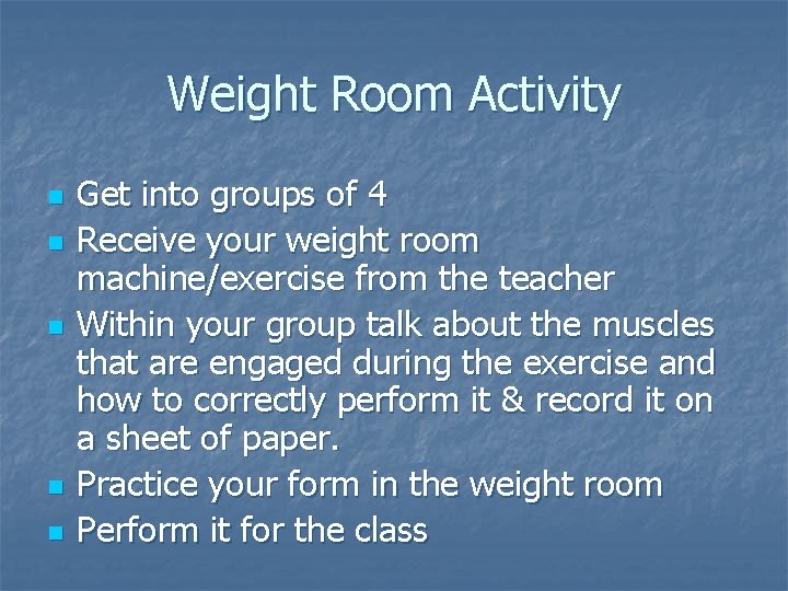 Weight Room Activity n n n Get into groups of 4 Receive your weight