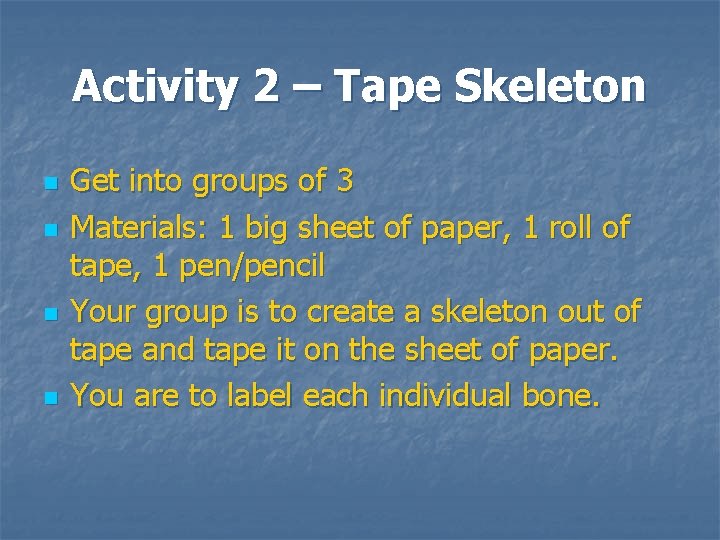Activity 2 – Tape Skeleton n n Get into groups of 3 Materials: 1