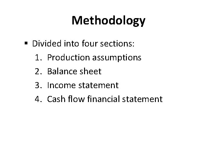 Methodology § Divided into four sections: 1. Production assumptions 2. Balance sheet 3. Income