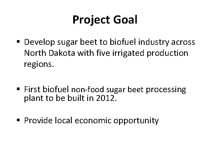 Project Goal § Develop sugar beet to biofuel industry across North Dakota with five