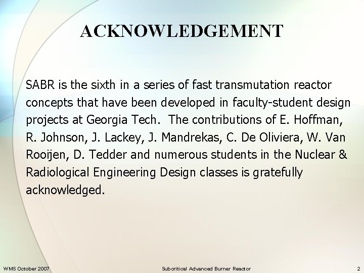 ACKNOWLEDGEMENT SABR is the sixth in a series of fast transmutation reactor concepts that