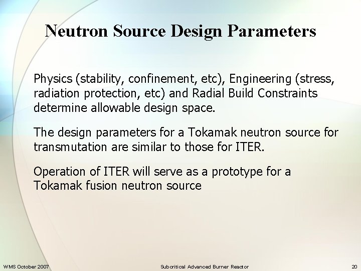 Neutron Source Design Parameters Physics (stability, confinement, etc), Engineering (stress, radiation protection, etc) and