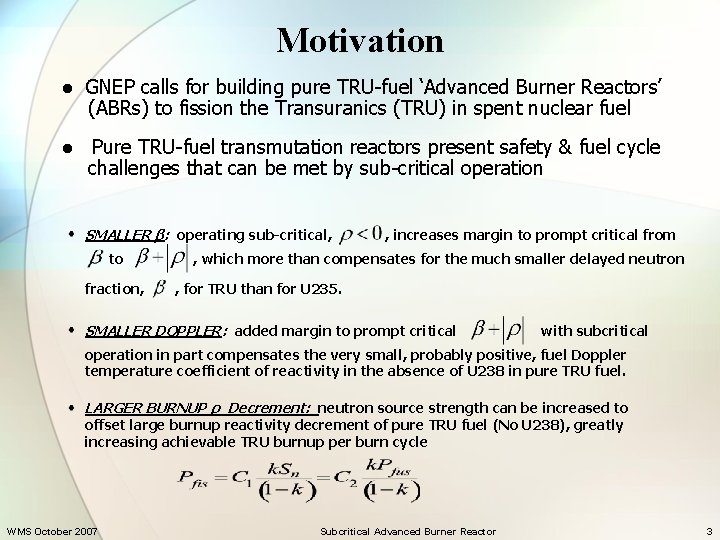 Motivation ● GNEP calls for building pure TRU-fuel ‘Advanced Burner Reactors’ (ABRs) to fission