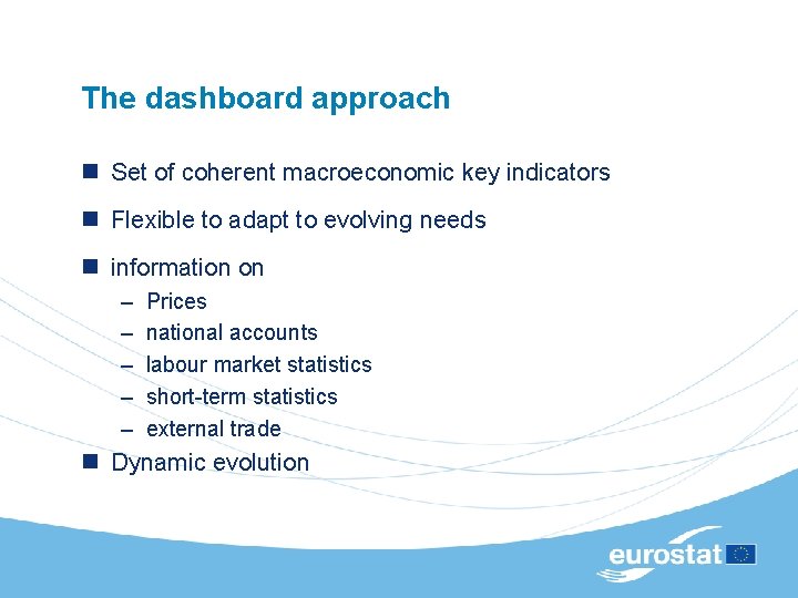 The dashboard approach n Set of coherent macroeconomic key indicators n Flexible to adapt