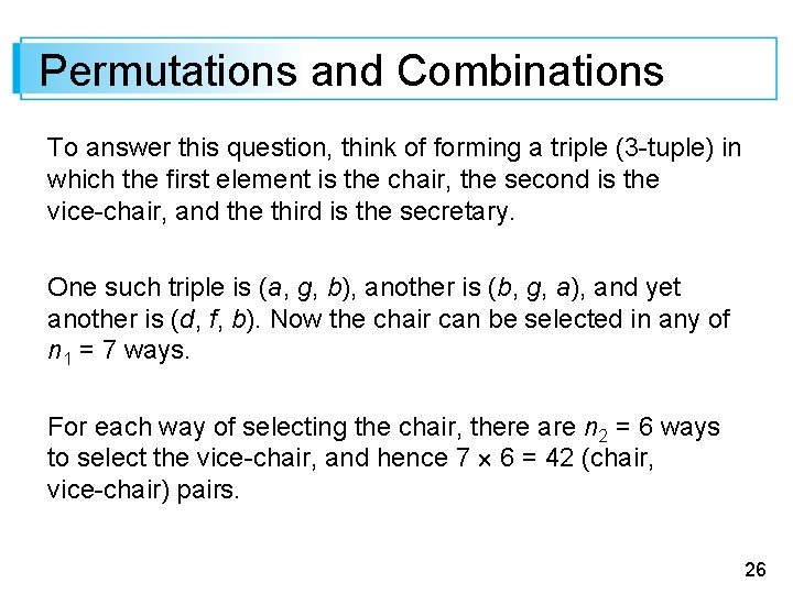 Permutations and Combinations To answer this question, think of forming a triple (3 -tuple)