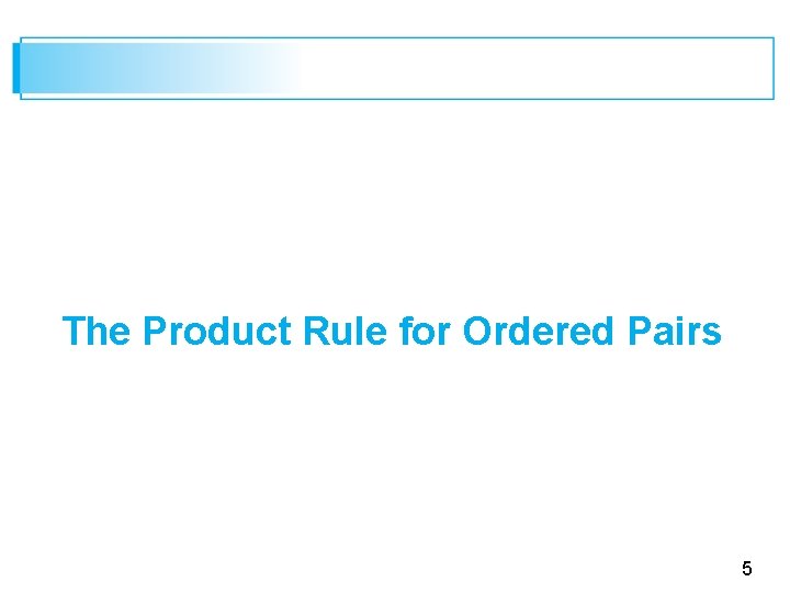 The Product Rule for Ordered Pairs 5 