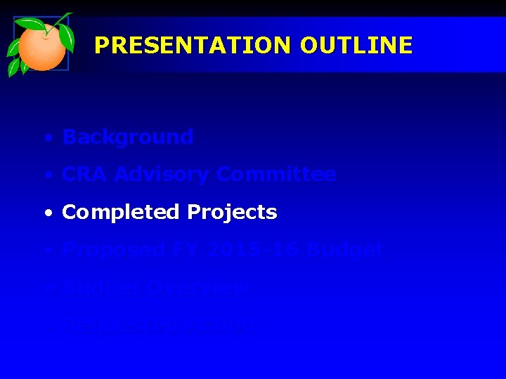 PRESENTATION OUTLINE • Background • CRA Advisory Committee • Completed Projects • Proposed FY