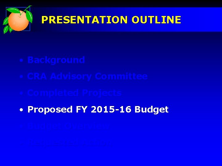 PRESENTATION OUTLINE • Background • CRA Advisory Committee • Completed Projects • Proposed FY