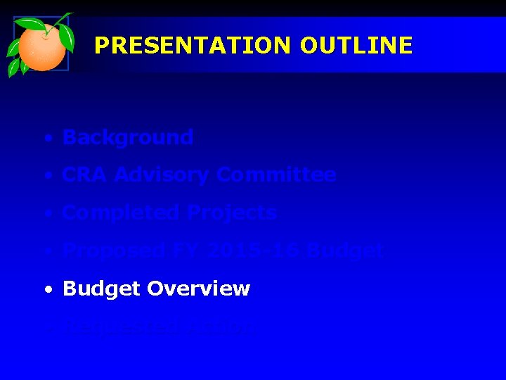 PRESENTATION OUTLINE • Background • CRA Advisory Committee • Completed Projects • Proposed FY