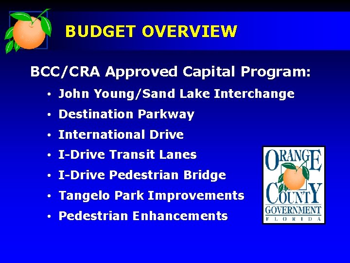 BUDGET OVERVIEW BCC/CRA Approved Capital Program: • John Young/Sand Lake Interchange • Destination Parkway