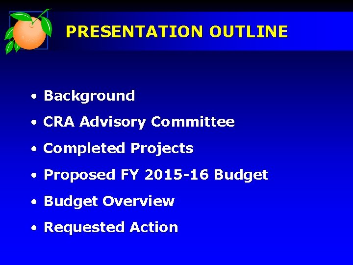 PRESENTATION OUTLINE • Background • CRA Advisory Committee • Completed Projects • Proposed FY