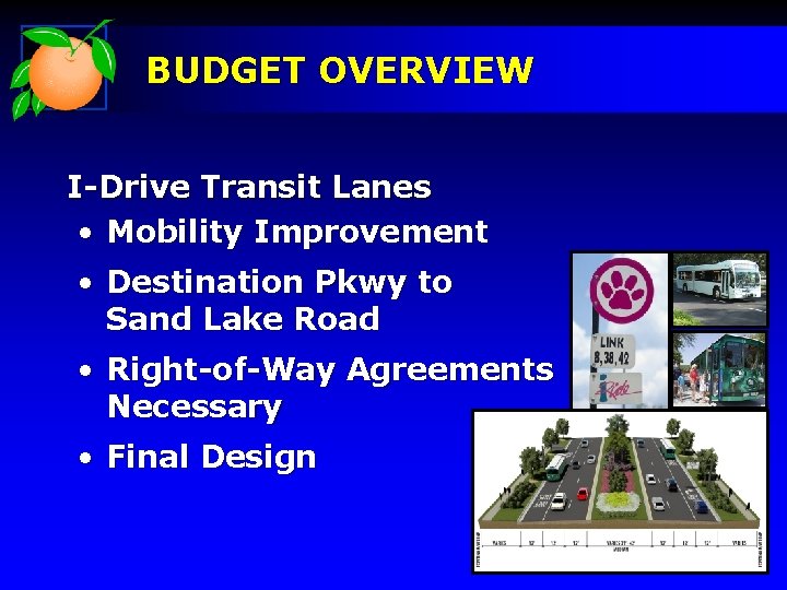 BUDGET OVERVIEW I-Drive Transit Lanes • Mobility Improvement • Destination Pkwy to Sand Lake