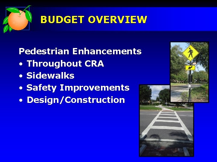 BUDGET OVERVIEW Pedestrian Enhancements • Throughout CRA • Sidewalks • Safety Improvements • Design/Construction