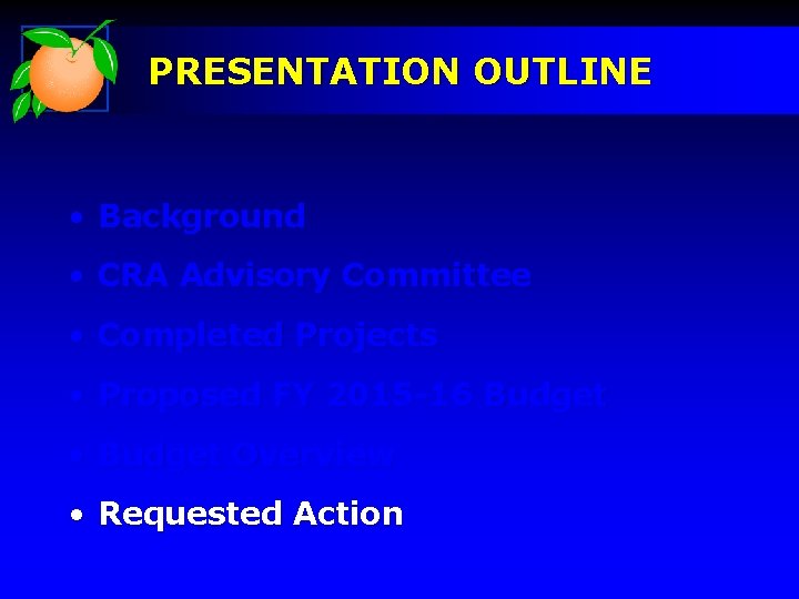 PRESENTATION OUTLINE • Background • CRA Advisory Committee • Completed Projects • Proposed FY