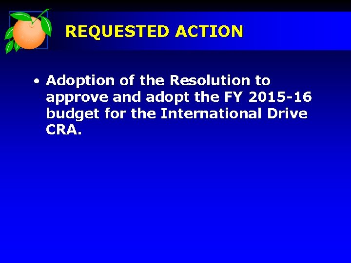 REQUESTED ACTION • Adoption of the Resolution to approve and adopt the FY 2015