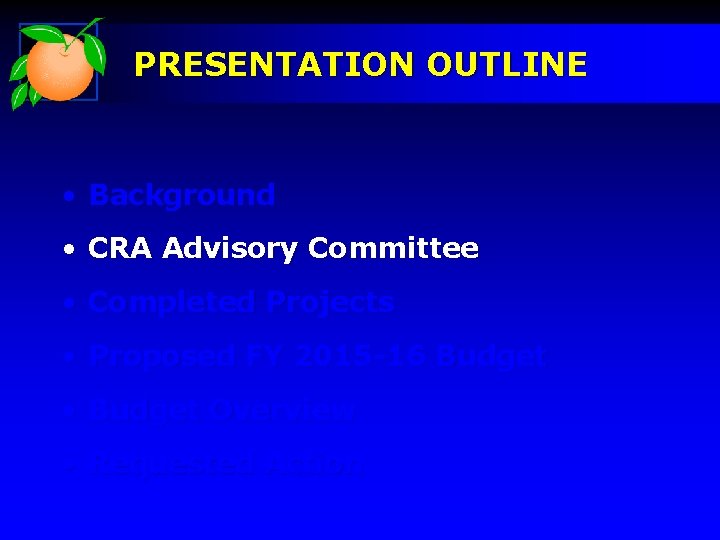 PRESENTATION OUTLINE • Background • CRA Advisory Committee • Completed Projects • Proposed FY