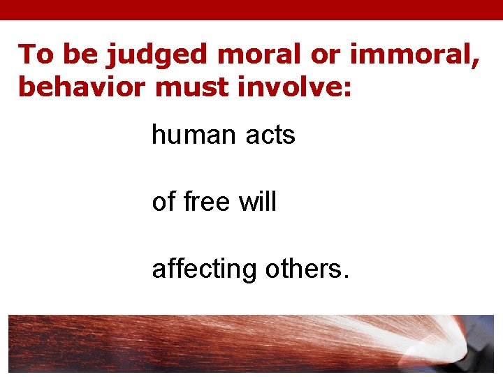 To be judged moral or immoral, behavior must involve: human acts of free will