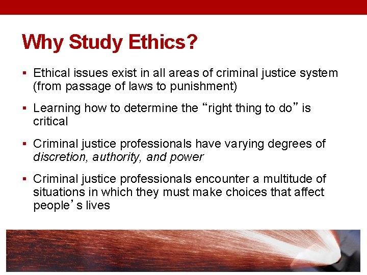Why Study Ethics? § Ethical issues exist in all areas of criminal justice system