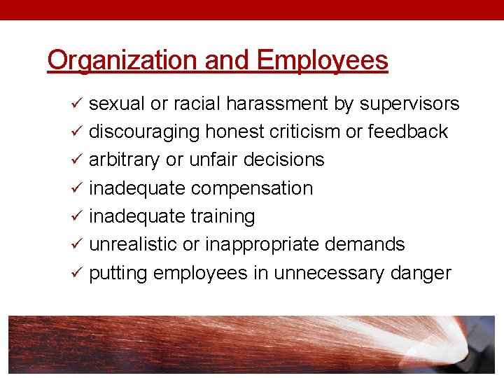 Organization and Employees ü sexual or racial harassment by supervisors ü discouraging honest criticism