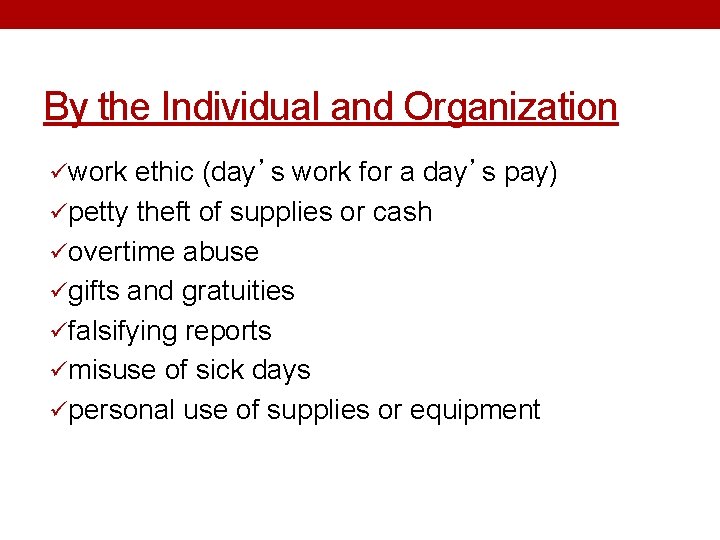 By the Individual and Organization üwork ethic (day’s work for a day’s pay) üpetty