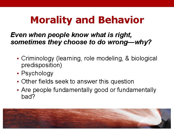 Morality and Behavior Even when people know what is right, sometimes they choose to