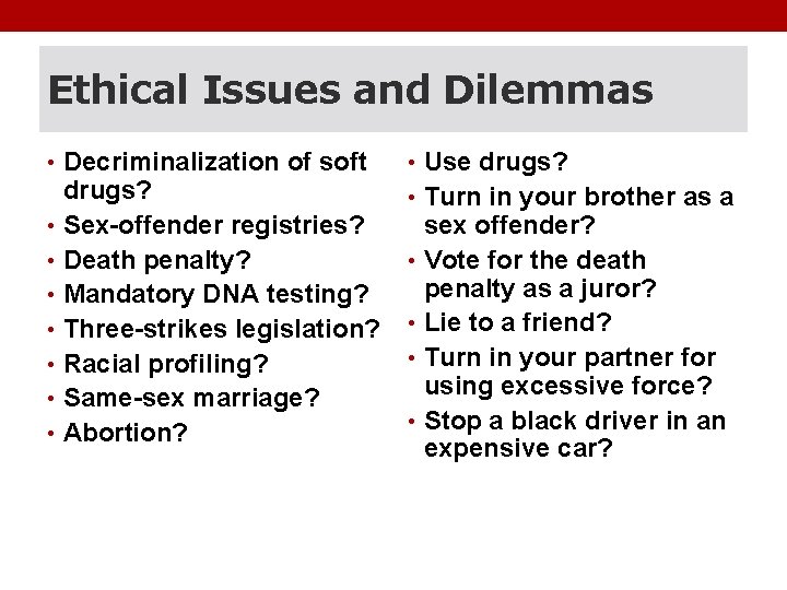 Ethical Issues and Dilemmas • Decriminalization of soft drugs? • Sex-offender registries? • Death