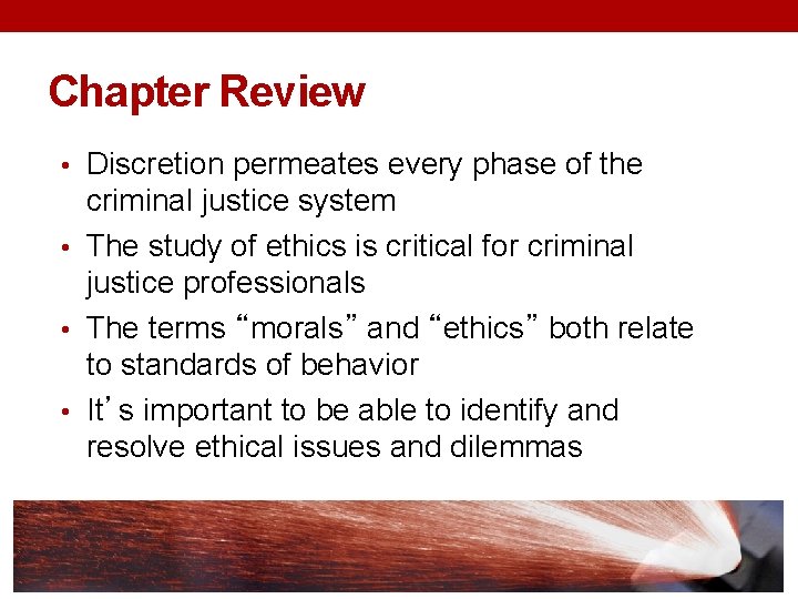 Chapter Review • Discretion permeates every phase of the criminal justice system • The