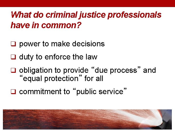 What do criminal justice professionals have in common? q power to make decisions q