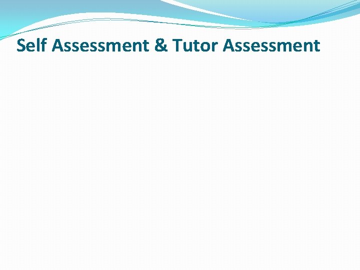 Self Assessment & Tutor Assessment 