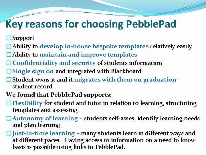 Key reasons for choosing Pebble. Pad �Support �Ability to develop in-house bespoke templates relatively