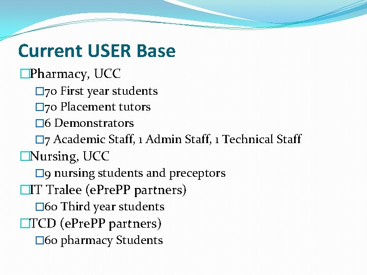 Current USER Base �Pharmacy, UCC � 70 First year students � 70 Placement tutors