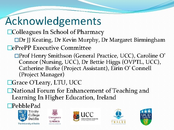 Acknowledgements �Colleagues In School of Pharmacy �Dr JJ Keating, Dr Kevin Murphy, Dr Margaret