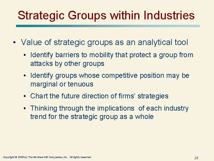 Strategic Groups within Industries • Value of strategic groups as an analytical tool •