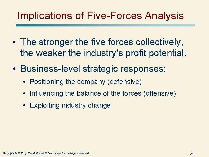 Implications of Five-Forces Analysis • The stronger the five forces collectively, the weaker the
