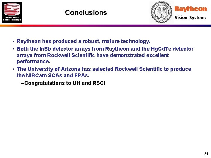 Conclusions • Raytheon has produced a robust, mature technology. • Both the In. Sb