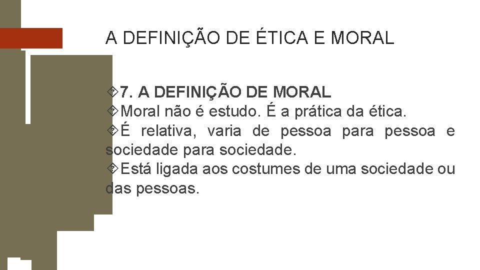 A DEFINIÇÃO DE ÉTICA E MORAL 7. A DEFINIÇÃO DE MORAL Moral não é