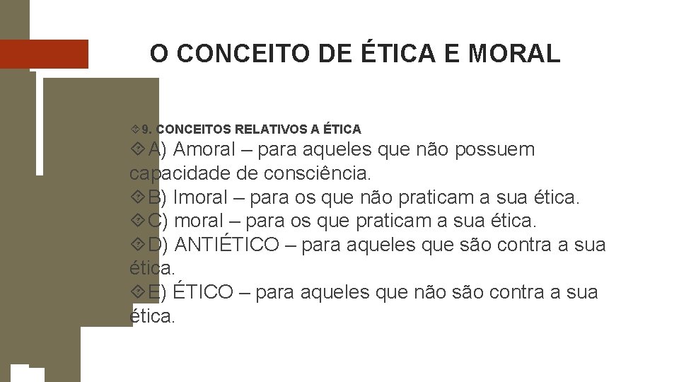 O CONCEITO DE ÉTICA E MORAL 9. CONCEITOS RELATIVOS A ÉTICA A) Amoral – O CONCEITO DE ÉTICA E MORAL 9. CONCEITOS RELATIVOS A ÉTICA A) Amoral –